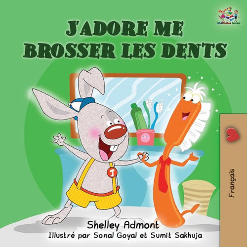 J'Adore Me Brosser Les Dents: I Love To Brush My Teeth (French Children's Book) (French Bedtime Collection) (French Edition)