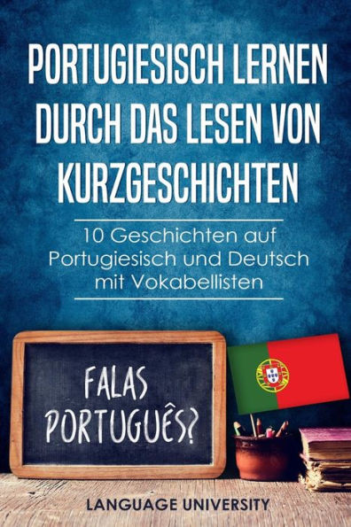 Portugiesisch Lernen Durch Das Lesen Von Kurzgeschichten: 10 Geschichten Auf Portugiesisch Und Deutsch Mit Vokabellisten (German Edition)