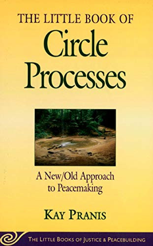 The Little Book of Circle Processes : A New/Old Approach to Peacemaking (The Little Books of Justice and Peacebuilding Series) (Little Books of Justice & Peacebuilding)