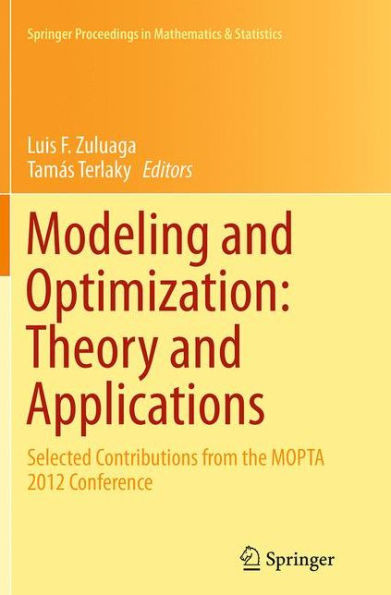 Modeling And Optimization: Theory And Applications: Selected Contributions From The Mopta 2012 Conference (Springer Proceedings In Mathematics & Statistics, 62)