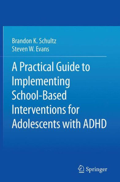 A Practical Guide To Implementing School-Based Interventions For Adolescents With Adhd