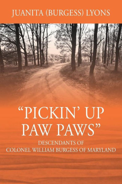 Pickin' Up Paw Paws: Descendants Of Colonel William Burgess Of Maryland