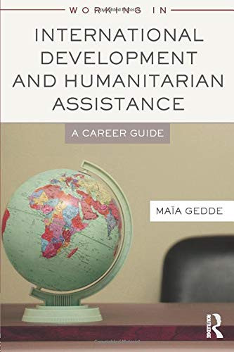 Working in International Development and Humanitarian Assistance: A Career Guide