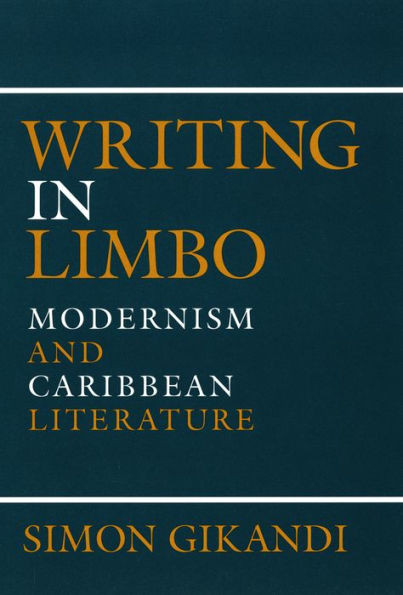 Writing In Limbo: Modernism And Caribbean Literature