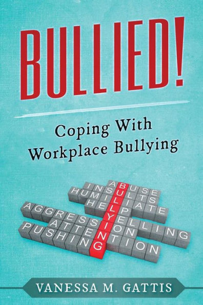Bullied!: Coping With Workplace Bullying