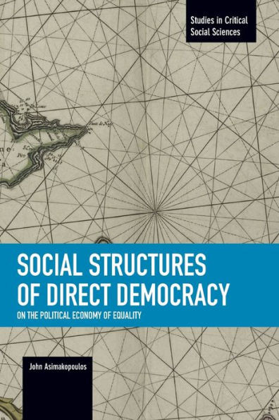Social Structures Of Direct Democracy: On The Political Economy Of Equality (Studies In Critical Social Sciences)