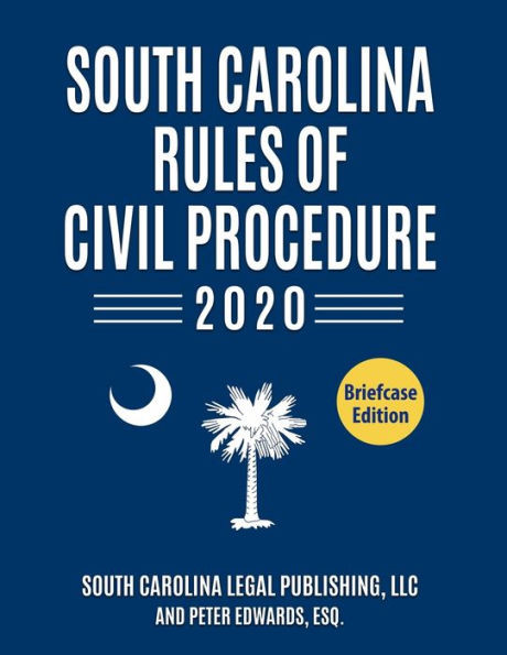 South Carolina Rules Of Civil Procedure 2020: Complete Rules In Effect As Of January 1, 2020 (South Carolina Court Rules)