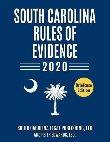 South Carolina Rules Of Evidence 2020: Complete Rules In Effect As Of January 1, 2020 (South Carolina Court Rules)