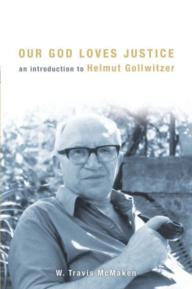 Our God Loves Justice: An Introduction To Helmut Gollwitzer