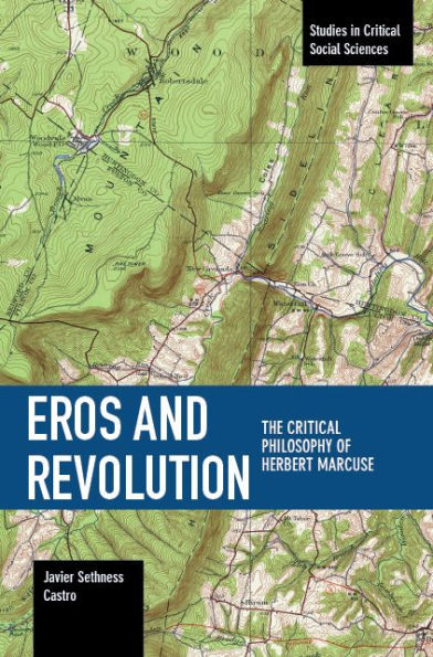 Eros And Revolution: The Critical Philosophy Of Herbert Marcuse (Studies In Critical Social Sciences)
