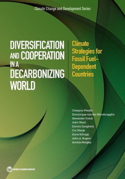 Diversification And Cooperation In A Decarbonizing World: Climate Strategies For Fossil Fuel-Dependent Countries (Climate Change And Development)