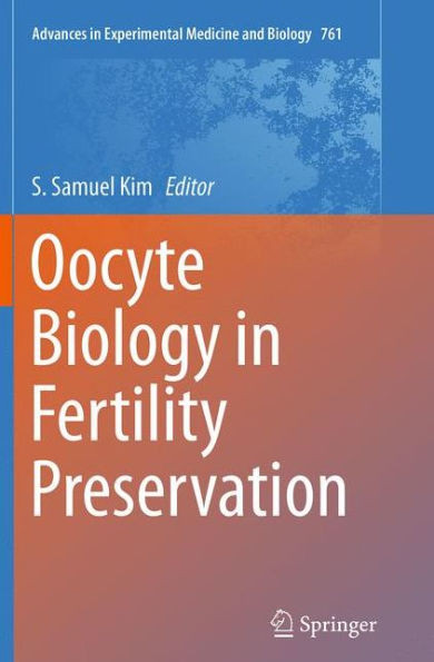Oocyte Biology In Fertility Preservation (Advances In Experimental Medicine And Biology, 761)