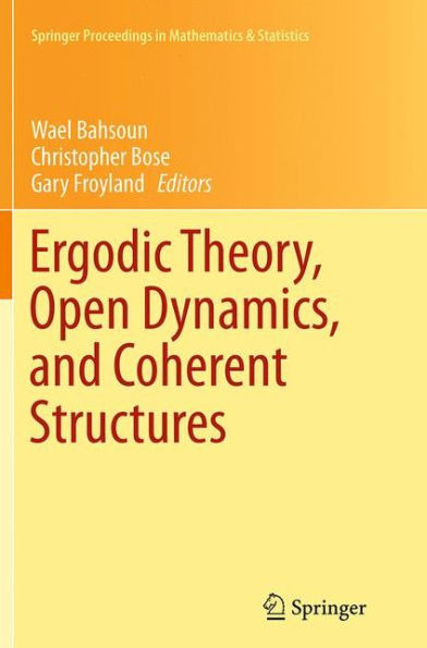 Ergodic Theory, Open Dynamics, And Coherent Structures (Springer Proceedings In Mathematics & Statistics, 70)
