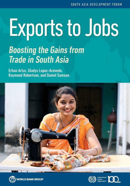 Exports To Jobs: Boosting The Gains From Trade In South Asia (South Asia Development Forum)