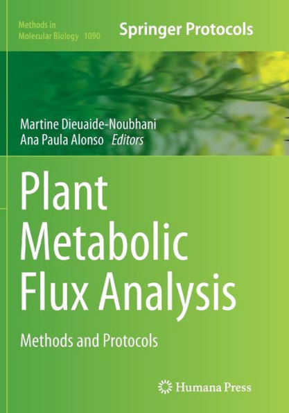 Plant Metabolic Flux Analysis: Methods And Protocols (Methods In Molecular Biology, 1090)