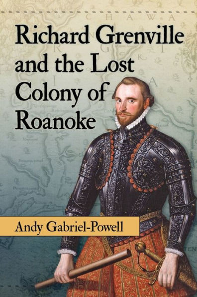 Richard Grenville And The Lost Colony Of Roanoke