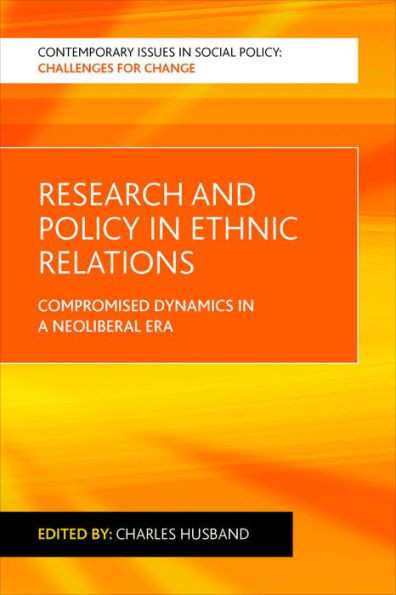 Research And Policy In Ethnic Relations: Compromised Dynamics In A Neoliberal Era (Contemporary Issues In Social Policy)