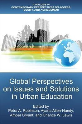 Global Perspectives On Issues And Solutions In Urban Education (Contemporary Perspectives On Access, Equity, And Achievement)
