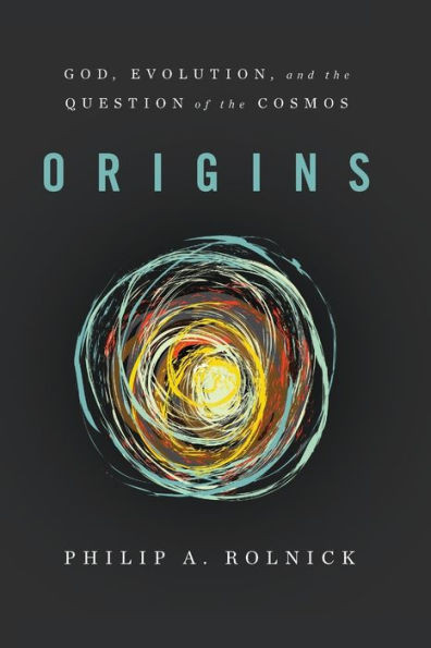 Origins: God, Evolution, And The Question Of The Cosmos