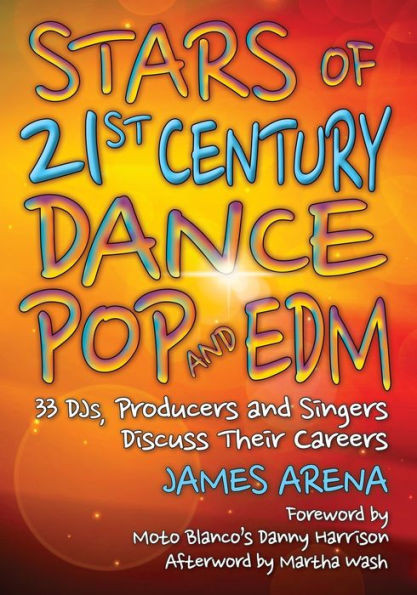 Stars Of 21St Century Dance Pop And Edm: 33 Djs, Producers And Singers Discuss Their Careers