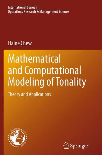 Mathematical And Computational Modeling Of Tonality: Theory And Applications (International Series In Operations Research & Management Science, 204)