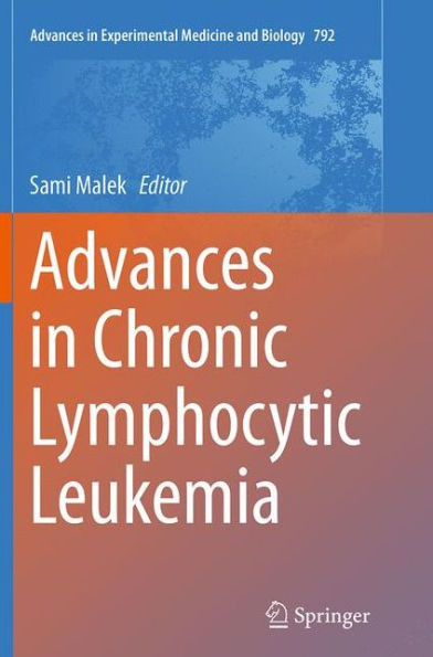 Advances In Chronic Lymphocytic Leukemia (Advances In Experimental Medicine And Biology, 792)