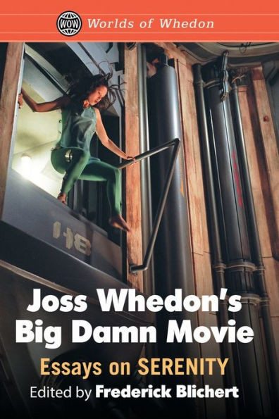 Joss Whedon's Big Damn Movie: Essays On Serenity (Worlds Of Whedon)