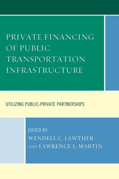 Private Financing Of Public Transportation Infrastructure: Utilizing Public-Private Partnerships