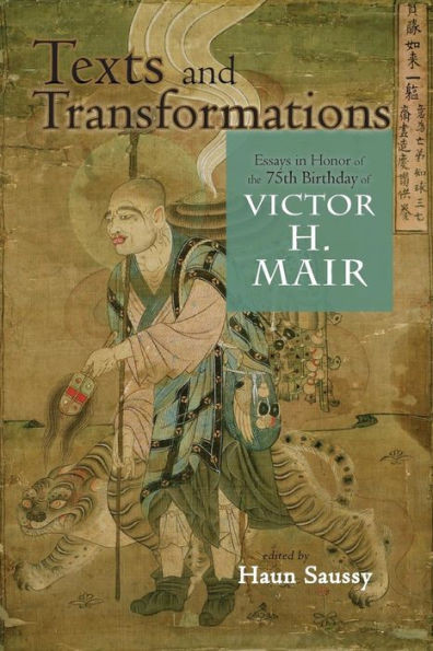Texts And Transformations: Essays In Honor Of The 75Th Birthday Of Victor H. Mair (Cambria Sinophone World)