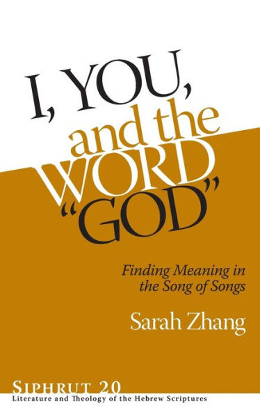 I, You, And The Word God: Finding Meaning In The Song Of Songs (Siphrut: Literature And Theology Of The Hebrew Scriptures)