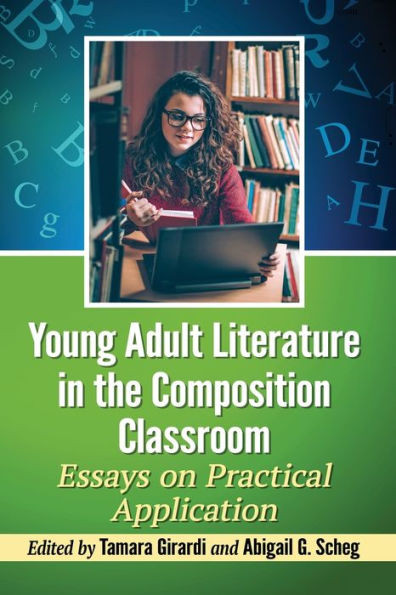 Young Adult Literature In The Composition Classroom: Essays On Practical Application