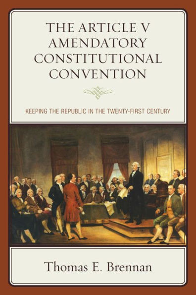 The Article V Amendatory Constitutional Convention: Keeping The Republic In The Twenty-First Century