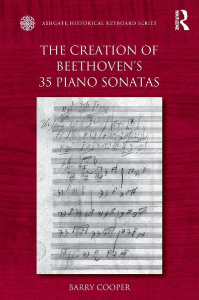 The Creation Of Beethoven's 35 Piano Sonatas (Ashgate Historical Keyboard Series)