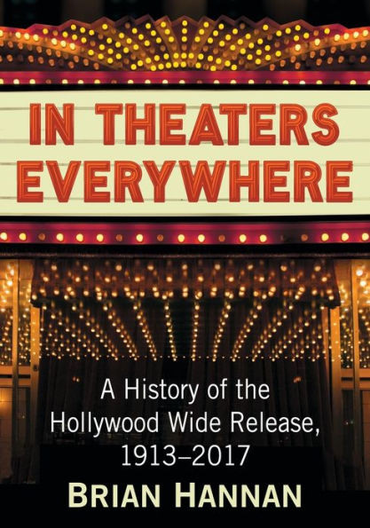 In Theaters Everywhere: A History Of The Hollywood Wide Release, 1913-2017