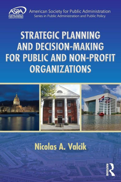 Strategic Planning And Decision-Making For Public And Non-Profit Organizations (Aspa Series In Public Administration And Public Policy)