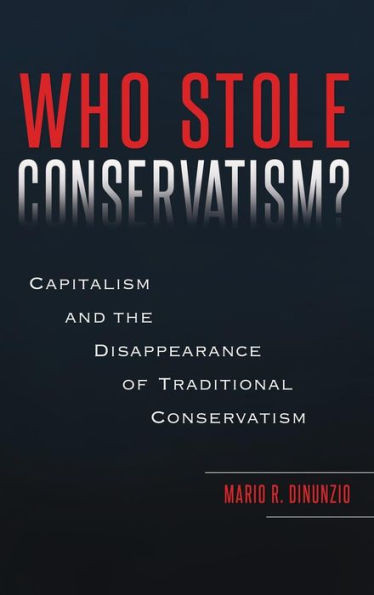 Who Stole Conservatism?: Capitalism And The Disappearance Of Traditional Conservatism