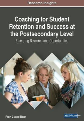 Coaching For Student Retention And Success At The Postsecondary Level: Emerging Research And Opportunities