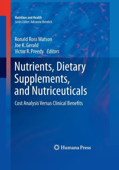 Nutrients, Dietary Supplements, And Nutriceuticals: Cost Analysis Versus Clinical Benefits (Nutrition And Health)