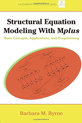 Structural Equation Modeling with Mplus: Basic Concepts, Applications, and Programming (Multivariate Applications Series)