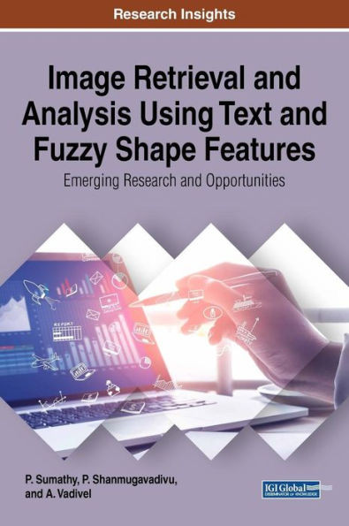 Image Retrieval And Analysis Using Text And Fuzzy Shape Features: Emerging Research And Opportunities (Advances In Multimedia And Interactive Technologies)