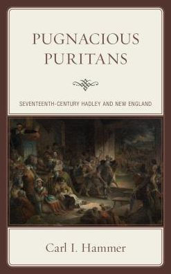 Pugnacious Puritans: Seventeenth-Century Hadley And New England