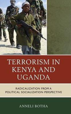 Terrorism In Kenya And Uganda: Radicalization From A Political Socialization Perspective