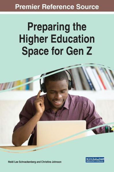 Preparing The Higher Education Space For Gen Z (Advances In Higher Education And Professional Development (Ahepd))