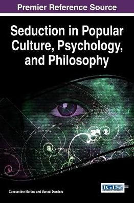Seduction In Popular Culture, Psychology, And Philosophy (Advances In Psychology, Mental Health, And Behavioral Studies)