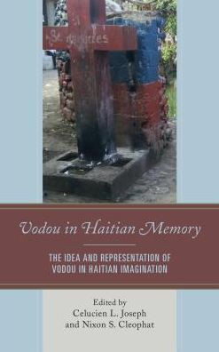 Vodou In Haitian Memory: The Idea And Representation Of Vodou In Haitian Imagination