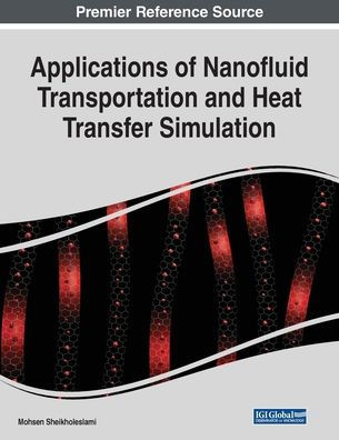 Applications Of Nanofluid Transportation And Heat Transfer Simulation