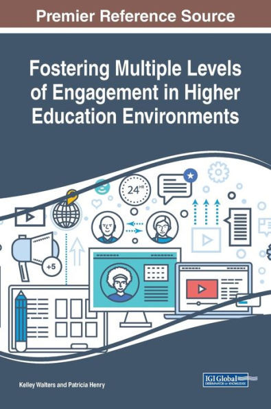 Fostering Multiple Levels Of Engagement In Higher Education Environments (Advances In Higher Education And Professional Development (Ahepd))