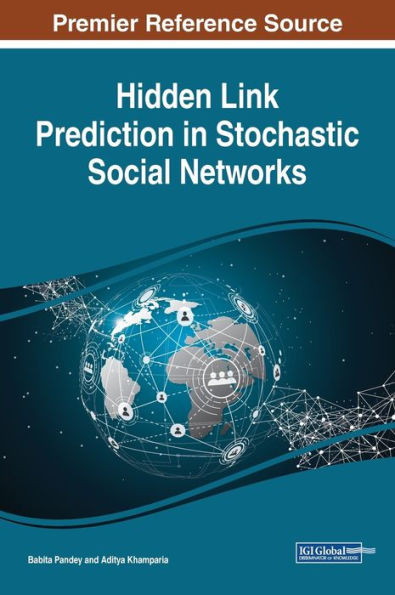 Hidden Link Prediction In Stochastic Social Networks (Advances In Social Networking And Online Communities)