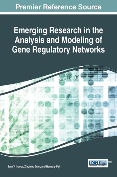 Emerging Research In The Analysis And Modeling Of Gene Regulatory Networks (Advances In Medical Technologies And Clinical Practice)