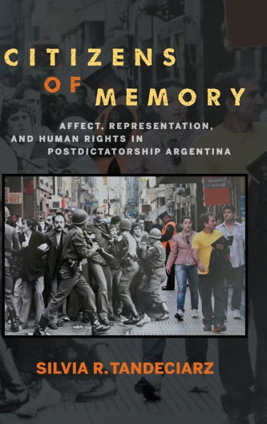 Citizens Of Memory: Affect, Representation, And Human Rights In Postdictatorship Argentina (Bucknell Studies In Latin American Literature And Theory)
